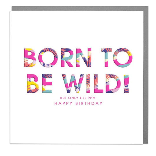 Born to be Wild! Happy Birthday Greetings Card